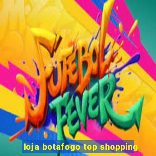 loja botafogo top shopping